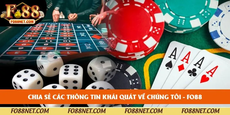 Chia sẻ các thông tin khái quát về chúng tôi - FO88