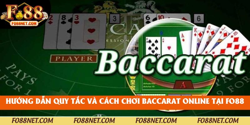 Hướng dẫn quy tắc và cách chơi baccarat online tại fo88