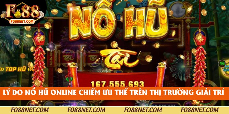 Lý do nổ hũ online chiếm ưu thế trên thị trường giải trí 