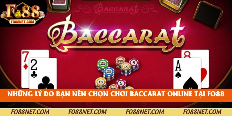 Những lý do bạn nên chọn chơi baccarat online tại fo88