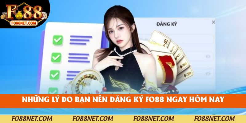 Những lý do bạn nên đăng ký fo88 ngay hôm nay
